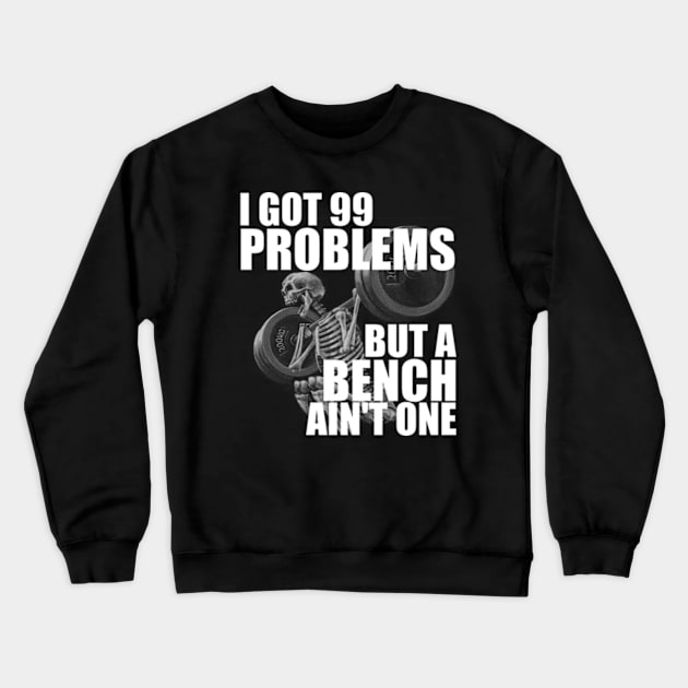 I Got 99 Problems But A Bench Ain't One Crewneck Sweatshirt by Atelier Djeka